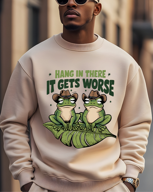 🐸 Hang in There... It Gets Worse! Sweatshirt 🐸